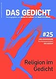 Das Gedicht, Bd. 25. Religion im Gedicht: Ein Vierteljahrhundert DAS GEDICHT (DAS GEDICHT. Zeitschrift für Lyrik, Essay und Kritik)