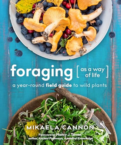 Foraging as a Way of Life: A Year-Round Field Guide to Wild Plants