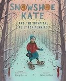 Snowshoe Kate and the Hospital Built for Pennies