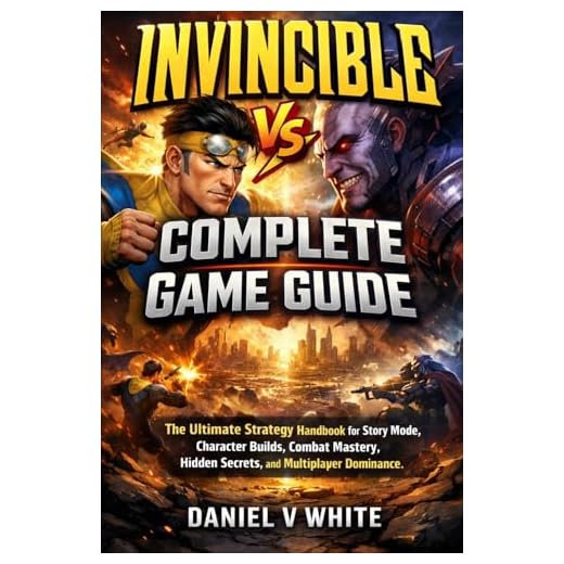Invincible Vs. Complete Game Guide: The Ultimate Strategy Handbook for Story Mode, Character Builds, Combat Mastery, Hidden Secrets, and Multiplayer Dominance