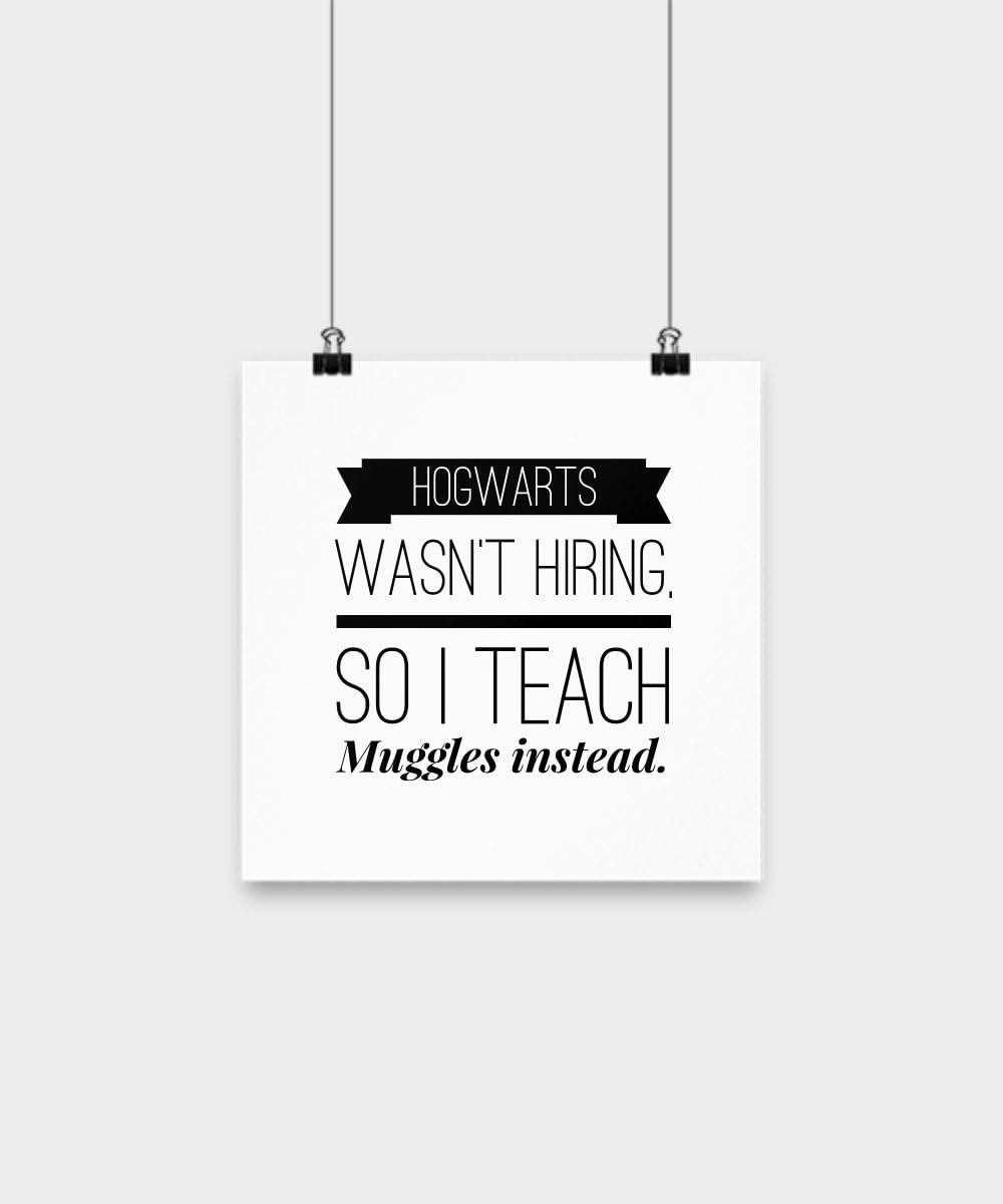 Hogwarts Wasnt Hiring So I Teach Muggles Instead Poster