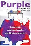 Purple Solutions: A bipartisan roadmap to better healthcare in America