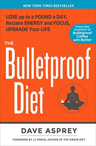 The Bulletproof Diet: Lose Up to a Pound a Day, Reclaim Energy and Focus, Upgrade Your Life Kindle Edition