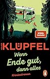 »Wenn Ende gut, dann alles«: Kriminalroman - Der SPIEGEL-Bestseller von Volker Klüpfel, bekannt von den Kluftinger-Krimis (Svetlana und Tommi ermitteln 1)