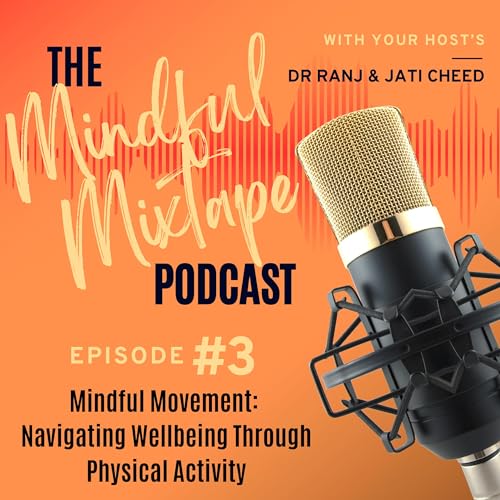 Episode 3 - Mindful Movement: Navigating Wellbeing Through Physical Activity
