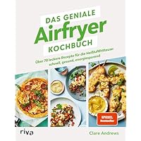 Das geniale Airfryer-Kochbuch: &Uuml;ber 70 leckere Rezepte f&uuml;r die Hei&szlig;luftfritteuse