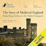 Cover of The Story of Medieval England: From King Arthur to the Tudor Conquest