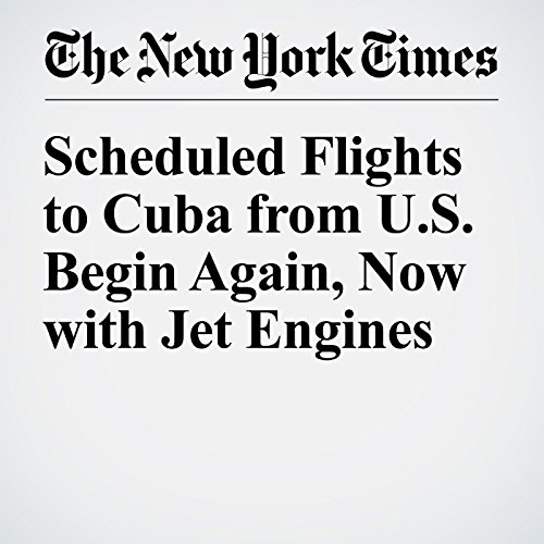 Scheduled Flights to Cuba from U.S. Begin Again, Now with Jet Engines cover art