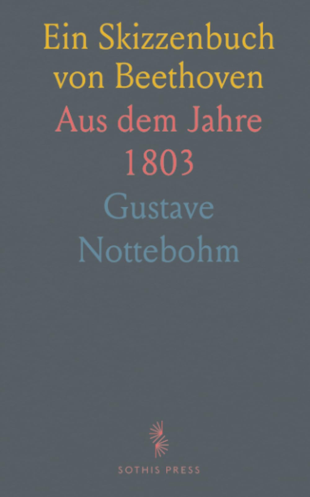 Ein Skizzenbuch von Beethoven: Aus dem Jahre 1803