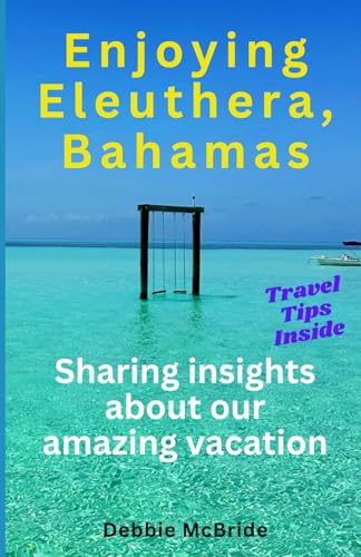 Enjoying Eleuthera, Bahamas: Sharing insights about our amazing vacation