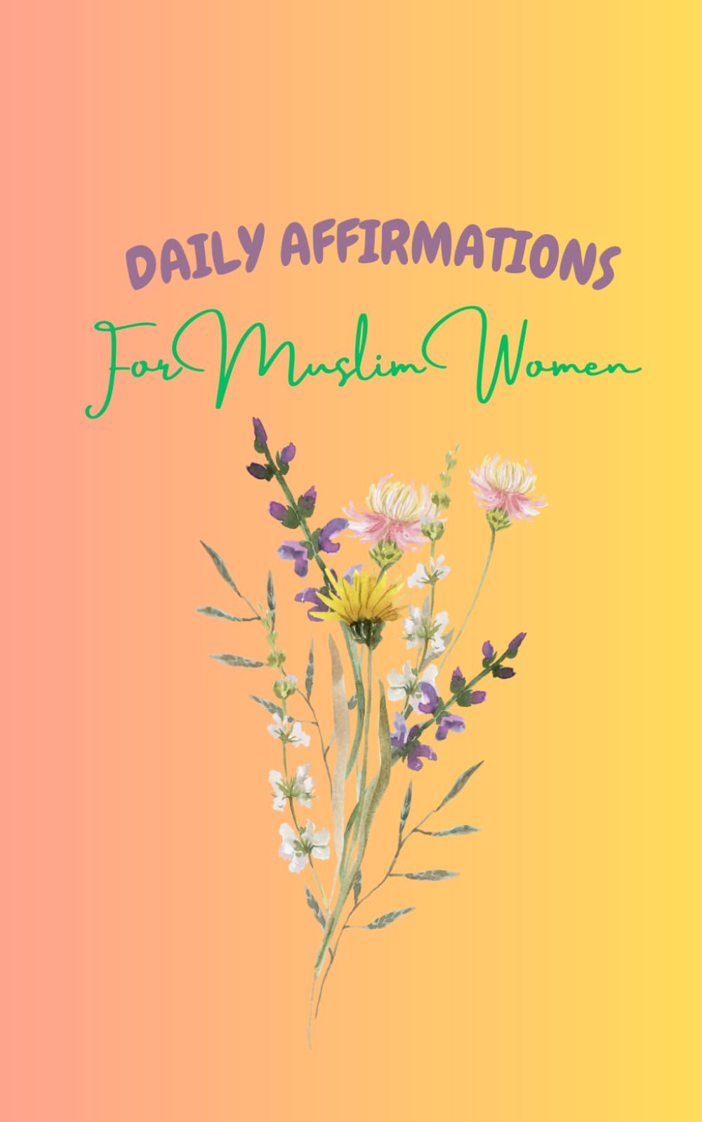 Daily Affirmations For Muslim Women: 80 short affirmations rooted in Islamic values to uplift your spirit and deepen your faith. Thoughtful Gift for