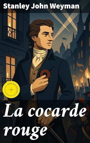 La cocarde rouge: Édition enrichie. Une immersion captivante dans la Révolution française à travers un roman historique riche en intrigues et en drames (French Edition)