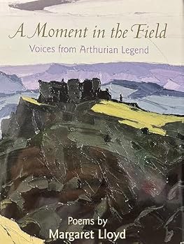Hardcover A Moment in the Field: Voices from Arthurian Legend Book
