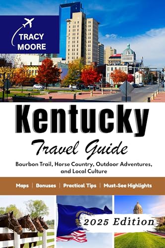 Kentucky Travel Guide 2025 : Bourbon Trail, Horse Country, Outdoor Adventures, and Local Culture (MOORE TRAVELS)