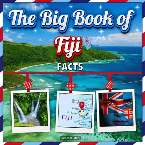 The Big Book of Fiji Facts: An Educational Country Travel Picture Book for Kids about History, Destination Places, Animals, and Many More