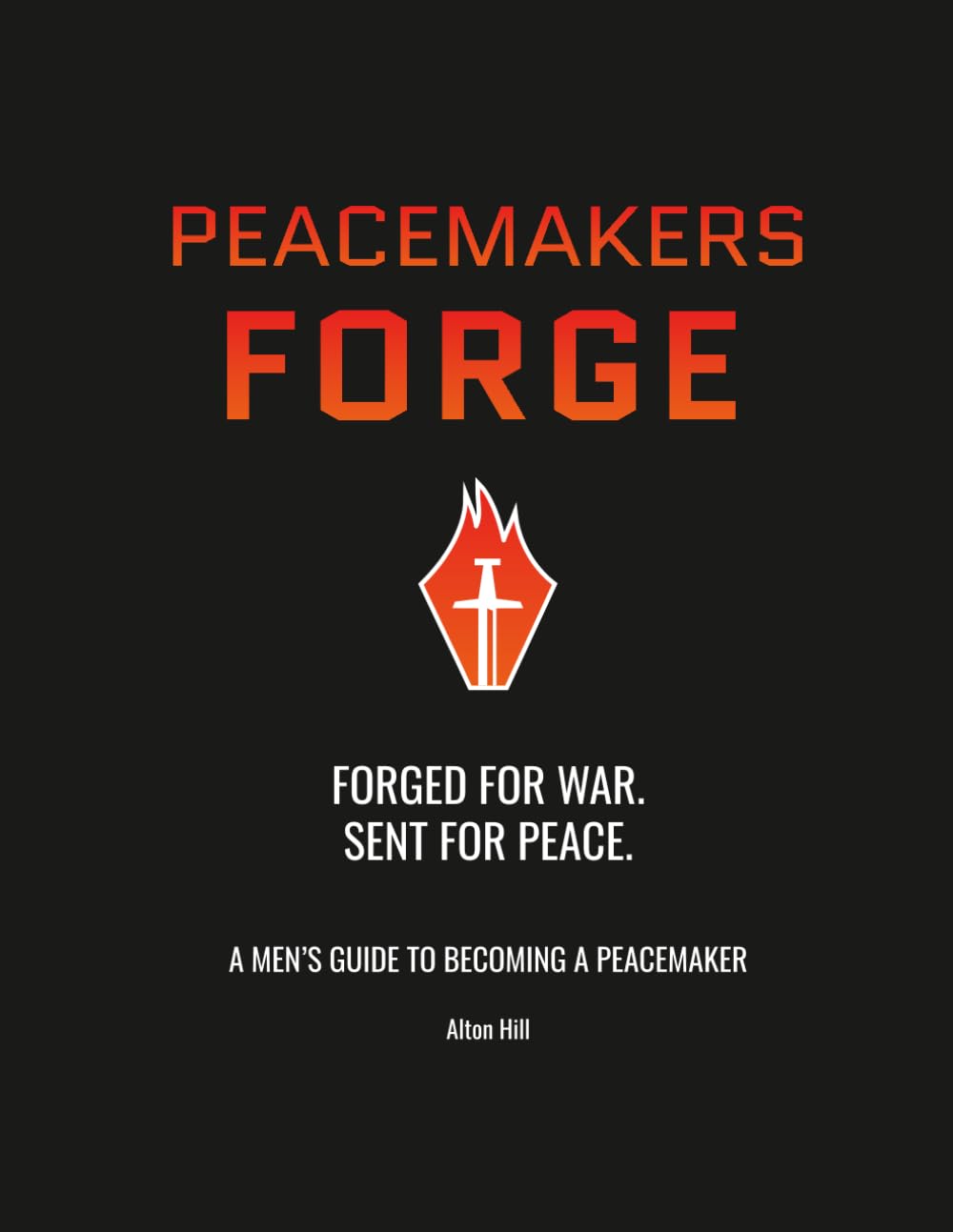 PEACEMAKERS FORGE: A Men's Guide to Becoming a Peacemaker