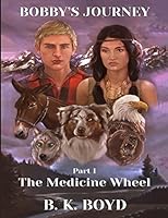 Bobby's Journey: The Medicine Wheel 1511674490 Book Cover