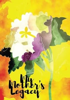 My Mother's Legacy : Watercolor Flower Cover - Preserve Memoirs with Our Beautiful Book Journal, Keepsake to Fill in Perfect for Mother's Day Gifts Leave Your Legacy 7 X10 Medium Sized Full Color Pape