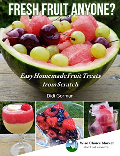 Fresh Fruit Anyone?: Easy Homemade Fruit Treats from Scratch
