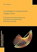 Coordination in Heterarchical Supply Chains: A Framework for the Design and Evaluation of Collaborative Planning Concepts 3832535853 Book Cover