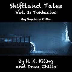 Shiftland Tales, Volume 1: Tentacles - Gay Shapeshifter Erotica Audiolibro Por Dean Chills, H. K. Kiting arte de portada