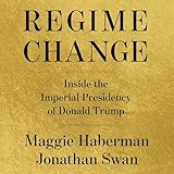 Regime Change: Inside the Imperial Presidency of Donald Trump
