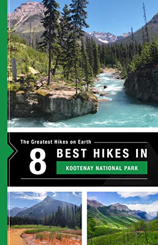 The 8 Best Hikes in Kootenay National Park (The Greatest Hikes on Earth Book 25)