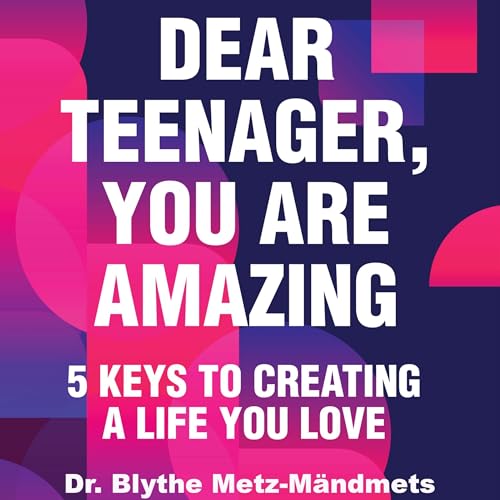 Dear Teenager, You Are Amazing by Blythe Metz-Mandmets episode artwork