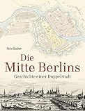 Die Mitte Berlins: Geschichten einer Doppelstadt