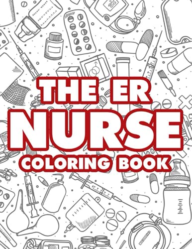 The ER Nurse Coloring Book: Relaxing Patterns, Designs, And Funny Quotes To Color, Stress-Relieving Adult Coloring Pages Paperback – May 6, 2021