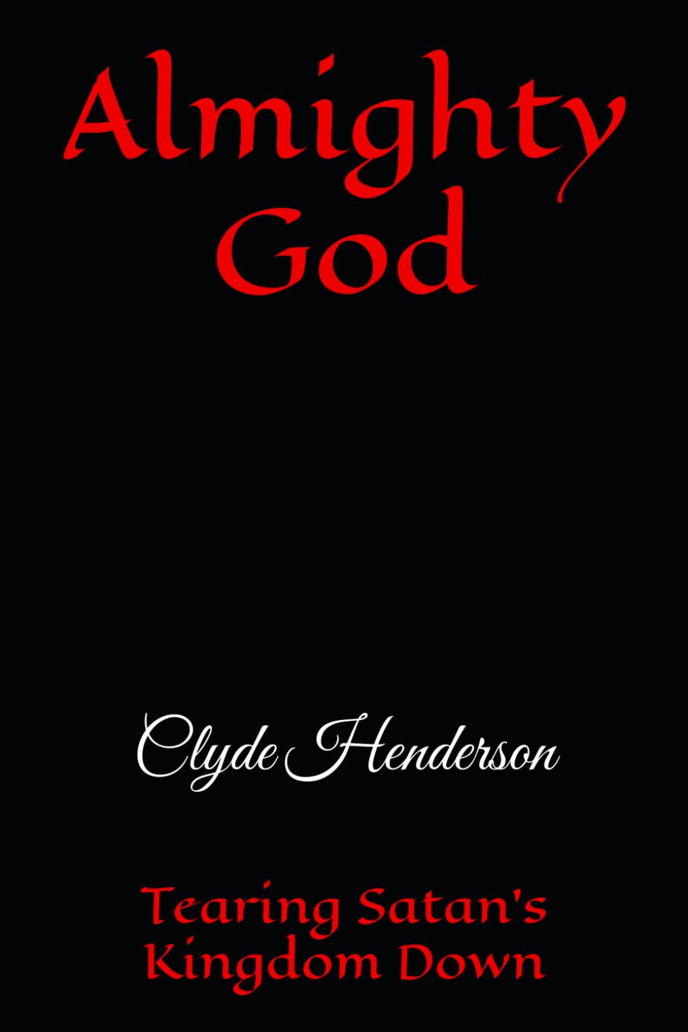 Almighty God: Tearing Satan’s Kingdom Down