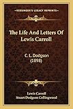 The Life And Letters Of Lewis Carroll: C. L. Dodgson (1898)