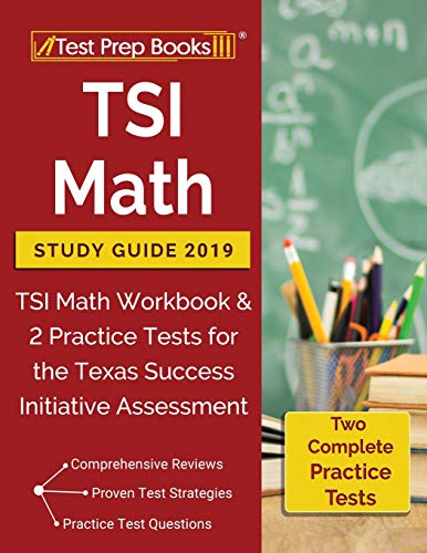 TSI Math Study Guide 2019: TSI Math Workbook & 2 Practice Tests for the Texas Success Initiative Assessment