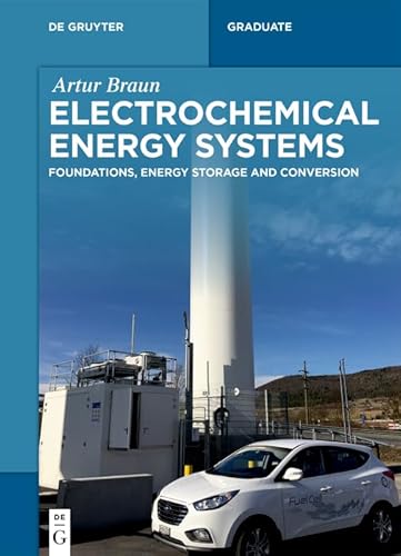 Electrochemical Energy Systems: Foundations, Energy Storage and Conversion (De Gruyter STEM)