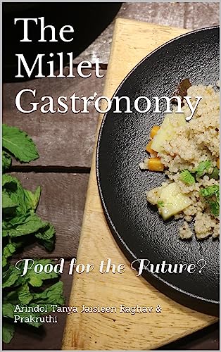 The Millet Gastronomy: Food For The Future?