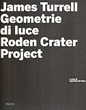  James Turrell. Geometrie di luce. Roden crater. Con CD-ROM
