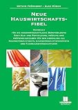Neue Hauswirtschaftsfibel: Kursbuch für die hauswirtschaftliche Berufsbildung über Ausbildung, Prüfung und Prüfungsaufgaben für die Abschluß als ... und Fachhauswirtschafter/in