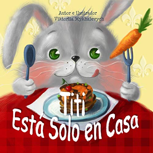 Titi estÃ¡ solo en casa (Libro Infantil Ilustrado de 3 a 8 aÃ±os.): Cuento para potenciar la positividad y autoestima de los niÃ±os (emociones, valores, miedos) Children's Spanish Books (Spanish Edition)