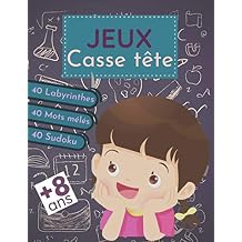 Jeux Casse tete Un grand livre de jeux et activites pour travailler sa reflexion et sa logique 8 ans et plus - Mots meles, Labyrinthes, Sudoku - ... la maison ou les vacances. French Edition