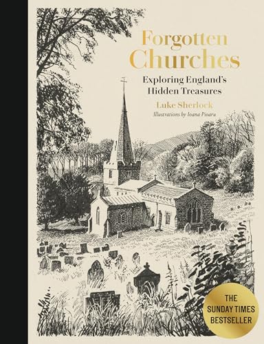 Forgotten Churches: Exploring England's Hidden Treasures: The Sunday Times Bestseller Hardcover – March 25, 2025