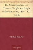 The Correspondence of Thomas Carlyle and Ralph Waldo Emerson, 1834-1872, Vol II.