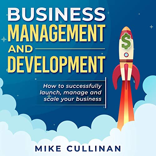 Business Management and Development: How to Successfully Launch, Manage and Scale Your Business by Mike Cullinan episode artwork