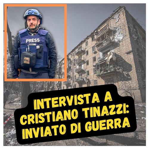 Intervista a Cristiano Tinazzi: inviato di guerra