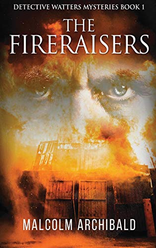 The Fireraisers (Detective Watters Mysteries)