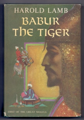 Babur, the Tiger;: First of the great Moguls B0007DPKWS Book Cover