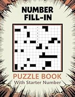 500 Number Fill-In Puzzle Book: 500 Challenging Puzzles to Sharpen Logic and Numerical Skills, With Starter Number, Puzzles and Solutions. B0F625H3M6 Book Cover