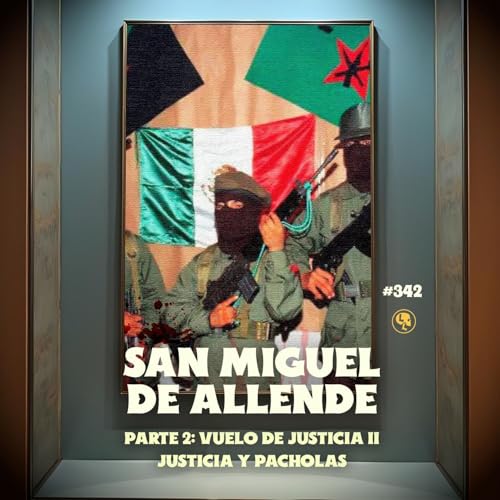 E342: San Miguel de Allende Pt.2: Vuelo de Justicia II Podcast Por arte de portada