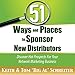 51 Ways and Places to Sponsor New Distributors: Discover Hot Prospects for Your Network Marketing Business