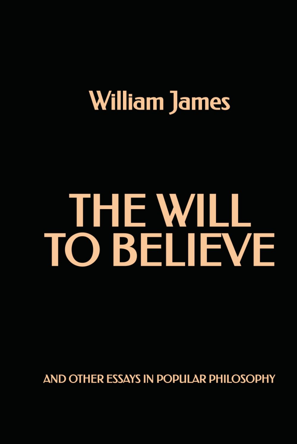 The Will to Believe and Other Essays in Popular Philosophy
