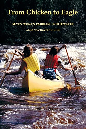From Chicken to Eagle: Seven Women Paddling Whitewater and Navigating Life From Chicken to Eagle: Seven Women Paddling Whitewater and Navigating Life